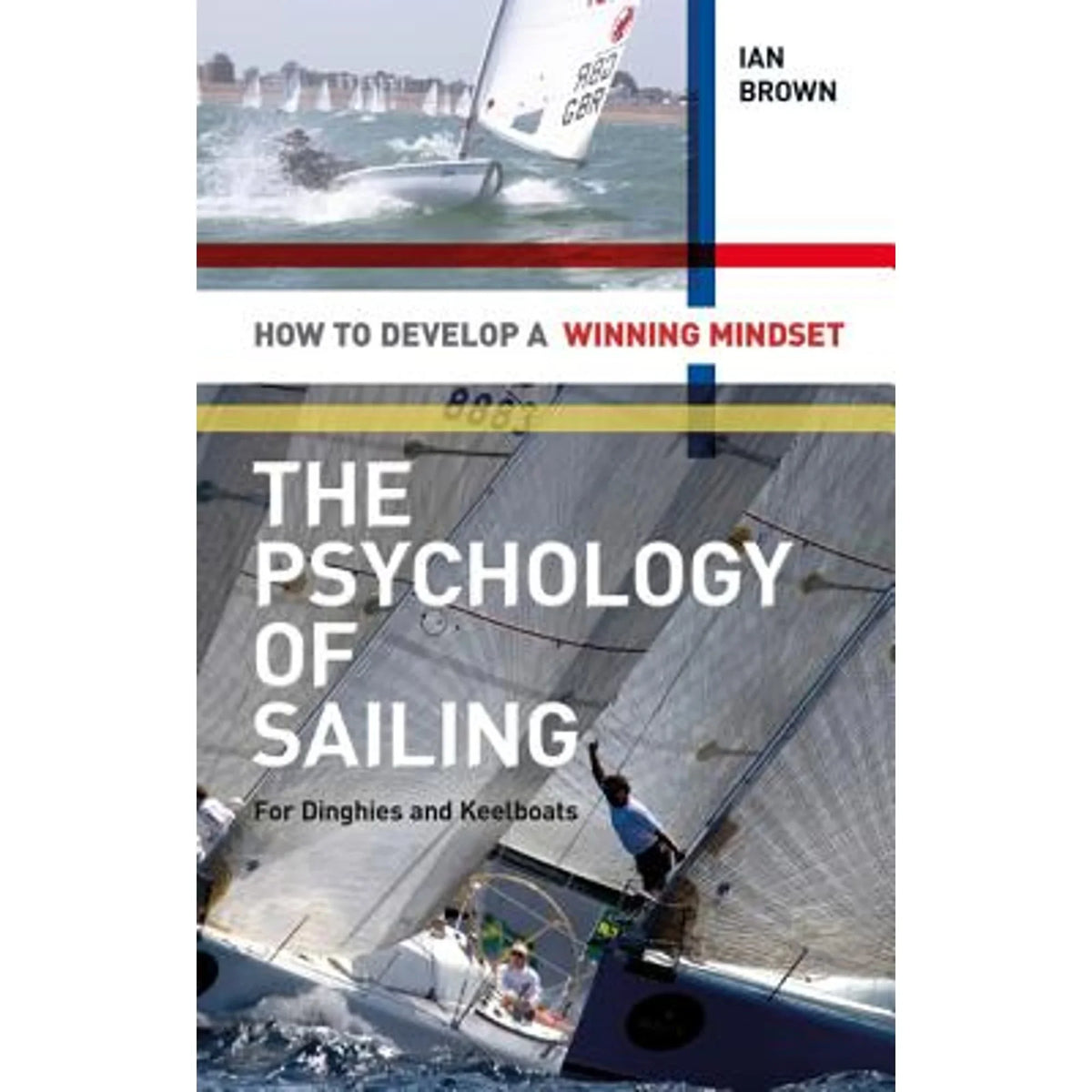 Develop (Paperback of Mindset Keelboats: Ian Pre-Owned for Dinghies and Psychology 9781408124475) The Winning to How by a Sailing Brown